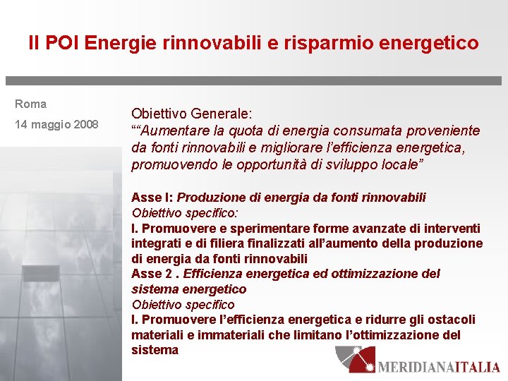 Il POI Energie rinnovabili e risparmio energetico Roma 14 maggio 2008 Obiettivo Generale: ““Aumentare