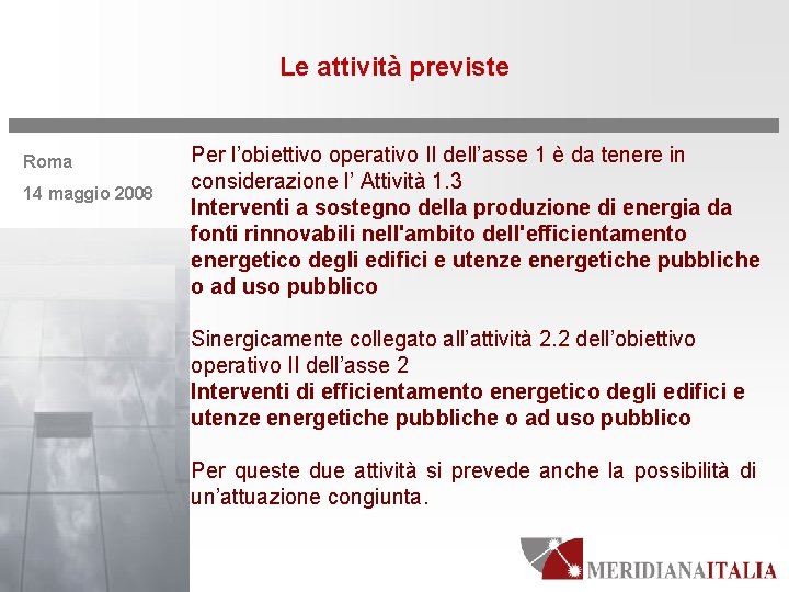 Le attività previste Roma 14 maggio 2008 Per l’obiettivo operativo II dell’asse 1 è