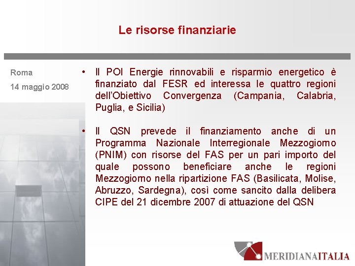 Le risorse finanziarie Roma 14 maggio 2008 • Il POI Energie rinnovabili e risparmio