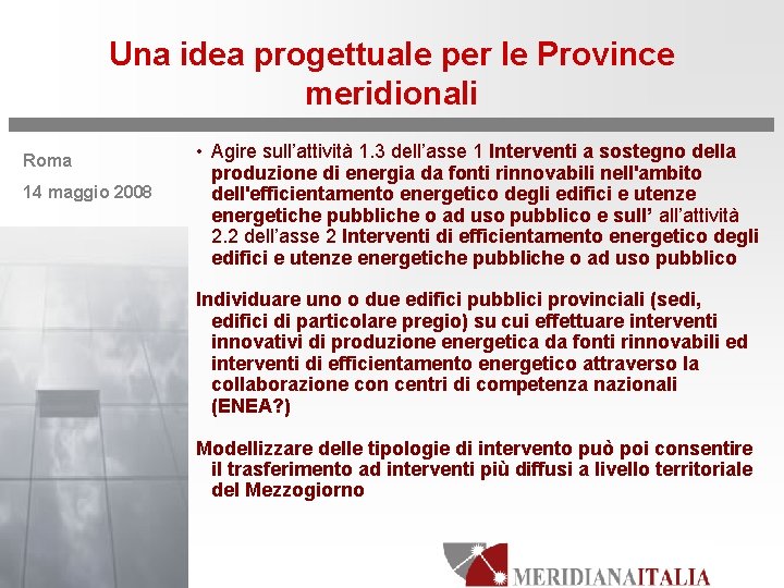 Una idea progettuale per le Province meridionali Roma 14 maggio 2008 • Agire sull’attività