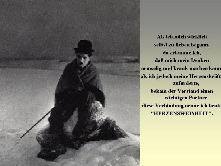 Als ich mich wirklich selbst zu lieben begann, da erkannte ich, daß mich mein