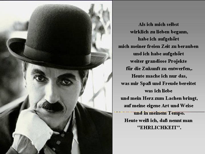 Als ich mich selbst wirklich zu lieben begann, habe ich aufgehört mich meiner freien