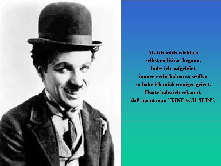 Als ich mich wirklich selbst zu lieben begann, habe ich aufgehört immer recht haben