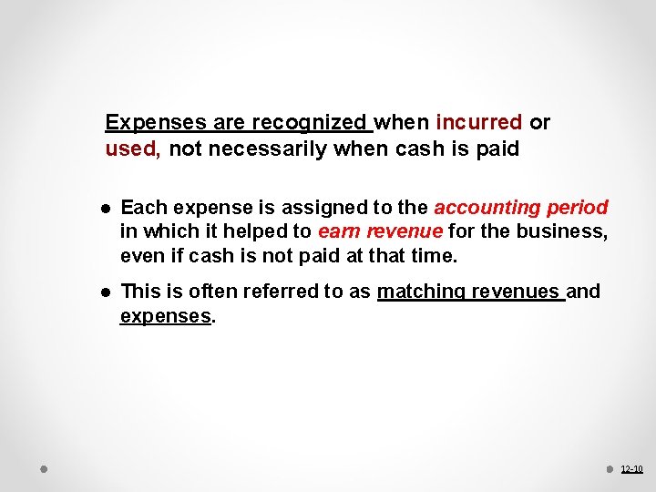 Expenses are recognized when incurred or used, not necessarily when cash is paid l