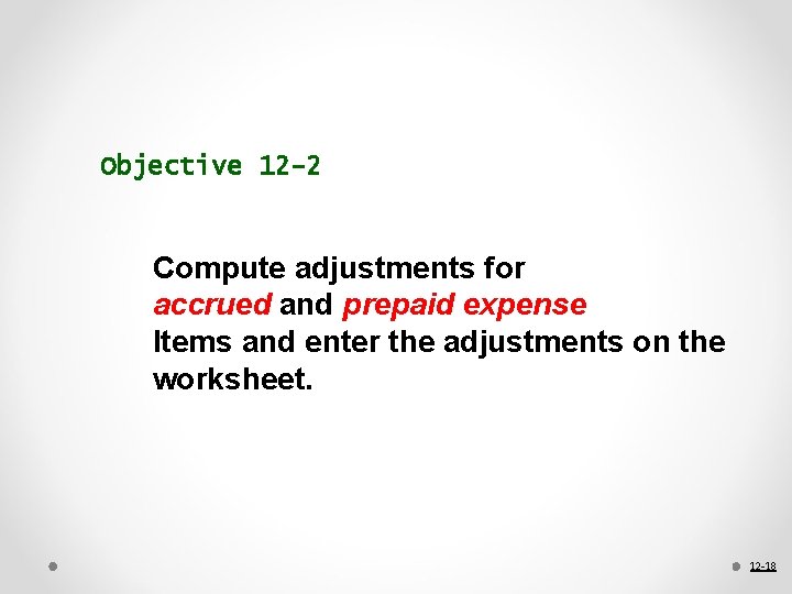 Objective 12 -2 Compute adjustments for accrued and prepaid expense Items and enter the