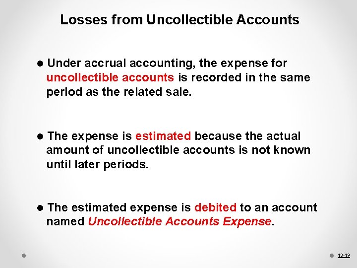 Losses from Uncollectible Accounts l Under accrual accounting, the expense for uncollectible accounts is