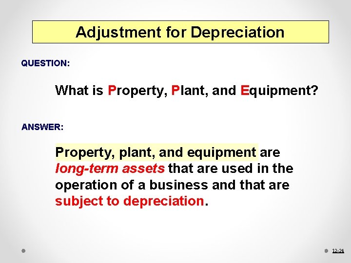 Adjustment for Depreciation QUESTION: What is Property, Plant, and Equipment? ANSWER: Property, plant, and