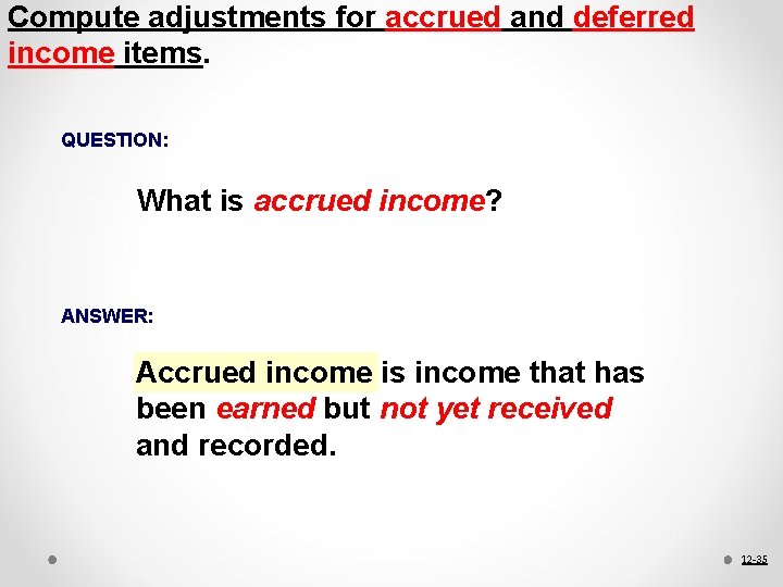 Compute adjustments for accrued and deferred income items. QUESTION: What is accrued income? ANSWER: