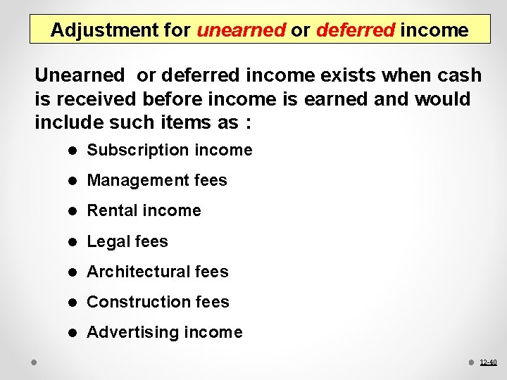 Adjustment for unearned or deferred income Unearned or deferred income exists when cash is