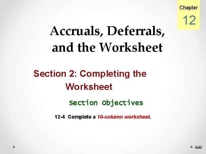 Chapter Accruals, Deferrals, and the Worksheet 12 Section 2: Completing the Worksheet Section Objectives