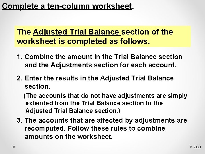 Complete a ten-column worksheet. The Adjusted Trial Balance section of the worksheet is completed