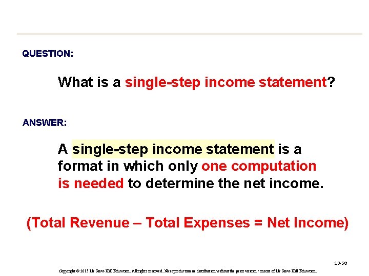 QUESTION: What is a single-step income statement? ANSWER: A single-step income statement is a