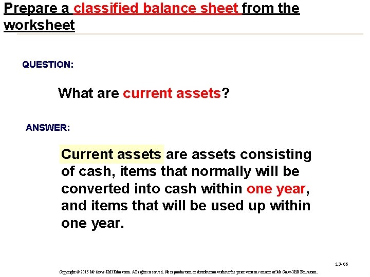 Prepare a classified balance sheet from the worksheet QUESTION: What are current assets? ANSWER: