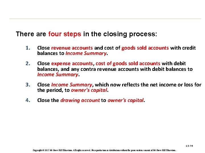 There are four steps in the closing process: 1. Close revenue accounts and cost