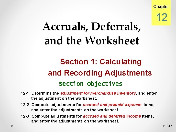 Chapter Accruals, Deferrals, and the Worksheet 12 Section 1: Calculating and Recording Adjustments Section