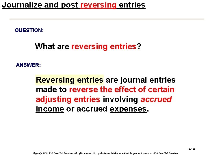 Journalize and post reversing entries QUESTION: What are reversing entries? ANSWER: Reversing entries are