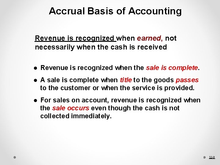 Accrual Basis of Accounting Revenue is recognized when earned, not necessarily when the cash