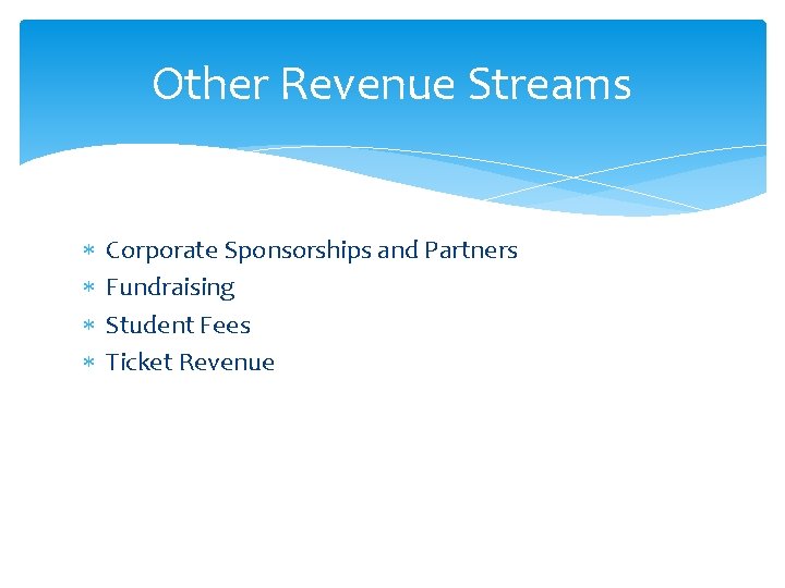 Other Revenue Streams Corporate Sponsorships and Partners Fundraising Student Fees Ticket Revenue 