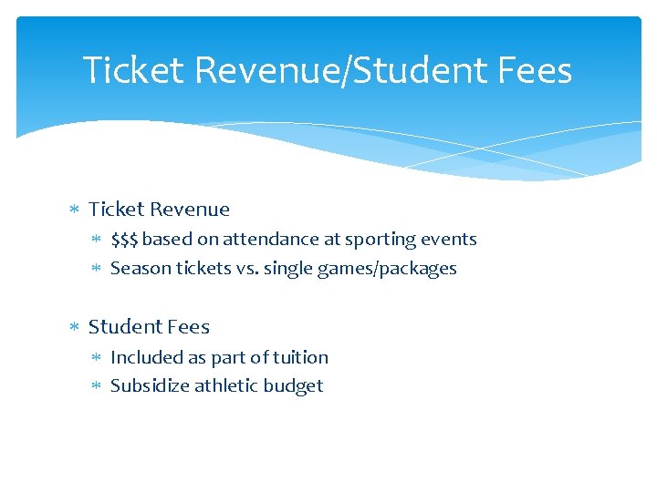 Ticket Revenue/Student Fees Ticket Revenue $$$ based on attendance at sporting events Season tickets
