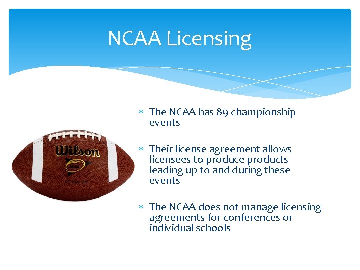 NCAA Licensing The NCAA has 89 championship events Their license agreement allows licensees to