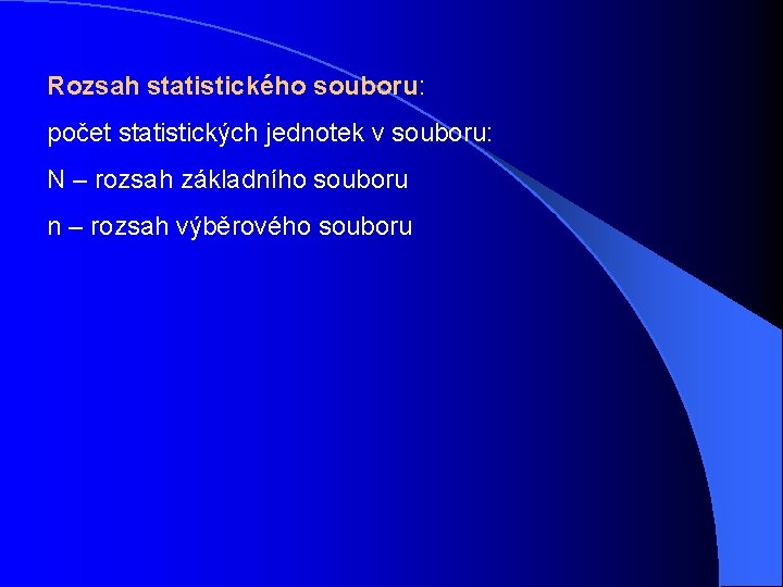 Rozsah statistického souboru: počet statistických jednotek v souboru: N – rozsah základního souboru n
