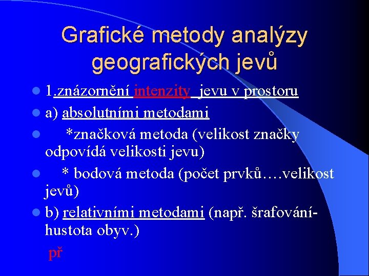 Grafické metody analýzy geografických jevů l 1. znázornění intenzity jevu v prostoru l a)