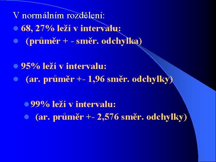 V normálním rozdělení: l 68, 27% leží v intervalu: l (průměr + - směr.