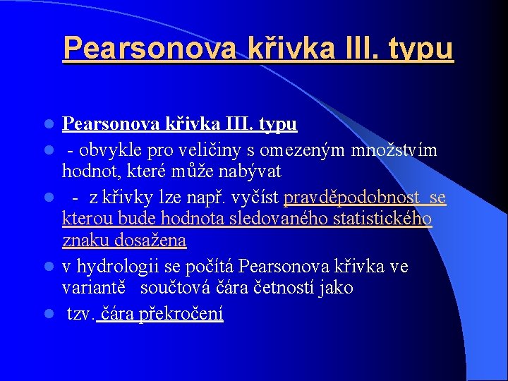 Pearsonova křivka III. typu l l l Pearsonova křivka III. typu - obvykle pro