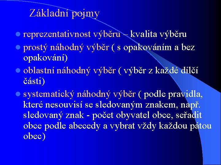 Základní pojmy l reprezentativnost výběru – kvalita výběru l prostý náhodný výběr ( s