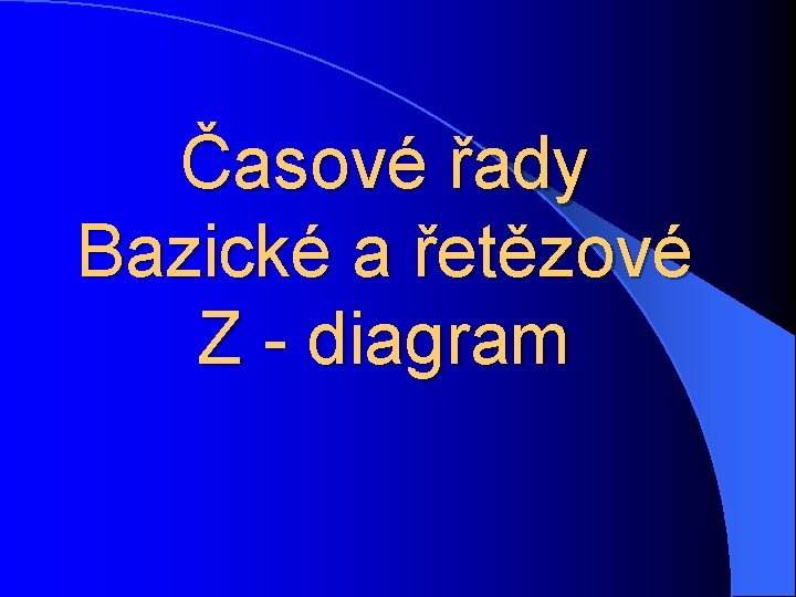 Časové řady Bazické a řetězové Z - diagram 