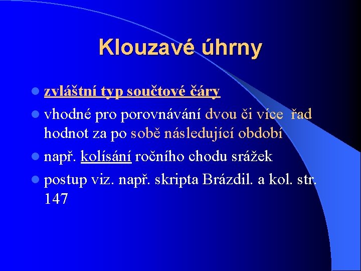 Klouzavé úhrny l zvláštní typ součtové čáry l vhodné pro porovnávání dvou či více