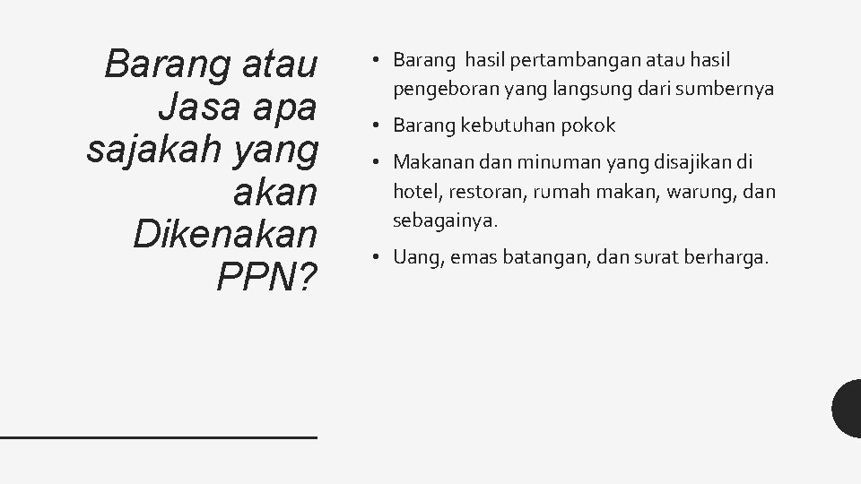 Barang atau Jasa apa sajakah yang akan Dikenakan PPN? • Barang hasil pertambangan atau