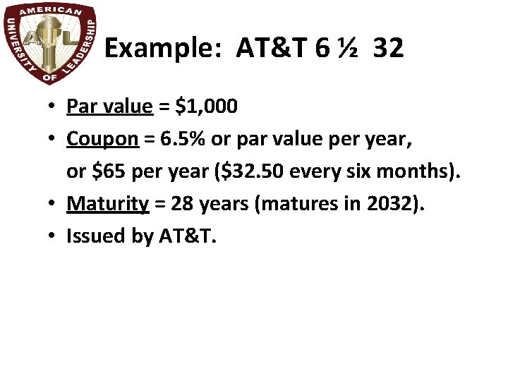 Example: AT&T 6 ½ 32 • Par value = $1, 000 • Coupon =