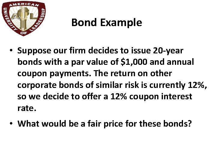 Bond Example • Suppose our firm decides to issue 20 -year bonds with a