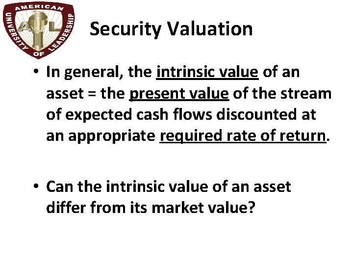 Security Valuation • In general, the intrinsic value of an asset = the present