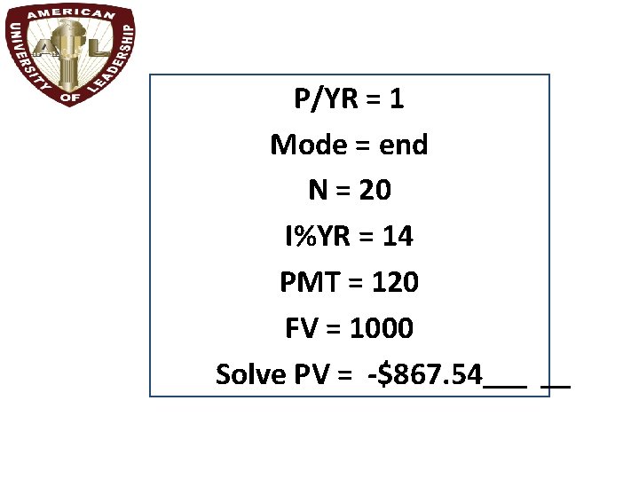 P/YR = 1 Mode = end N = 20 I%YR = 14 PMT =