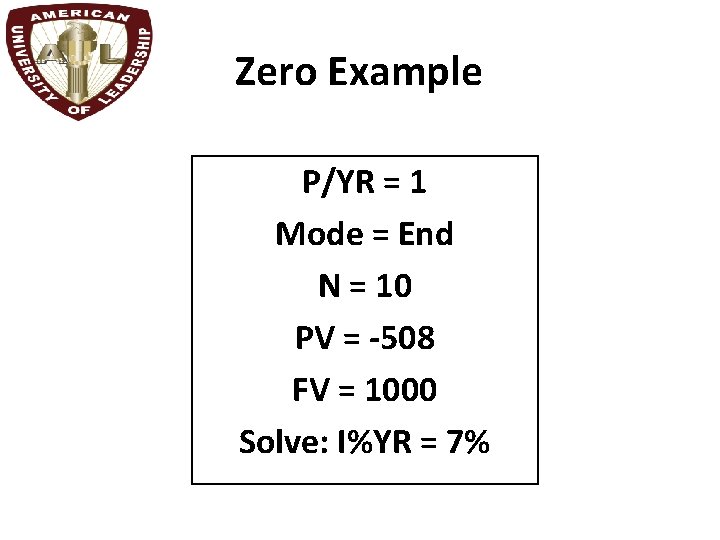 Zero Example P/YR = 1 Mode = End N = 10 PV = -508