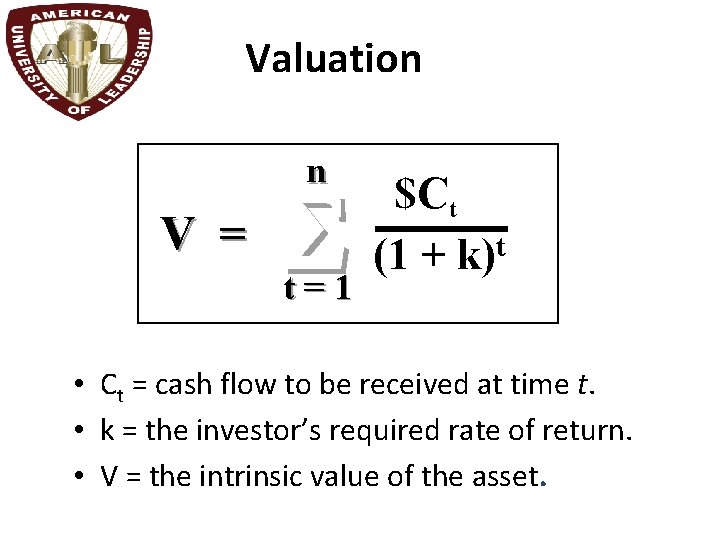 Valuation n V = S t=1 $Ct (1 + k)t • Ct = cash