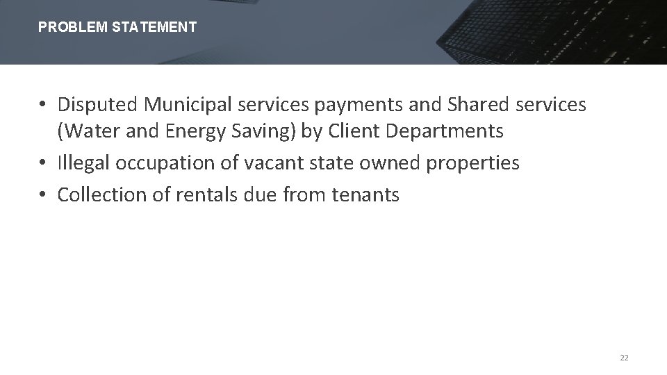 PROBLEM STATEMENT • Disputed Municipal services payments and Shared services (Water and Energy Saving)
