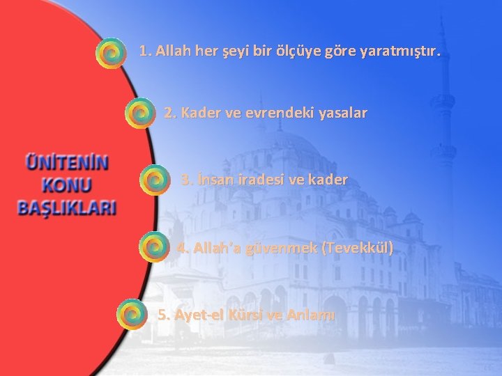 1. Allah her şeyi bir ölçüye göre yaratmıştır. 2. Kader ve evrendeki yasalar 3.