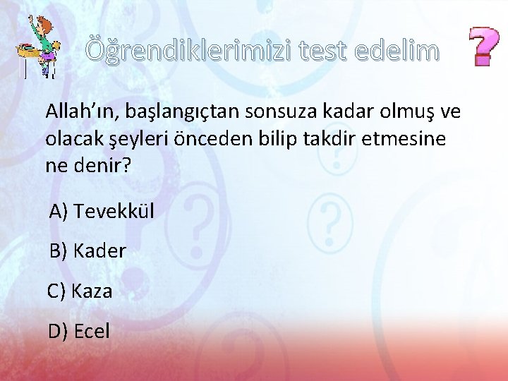 Öğrendiklerimizi test edelim Allah’ın, başlangıçtan sonsuza kadar olmuş ve olacak şeyleri önceden bilip takdir