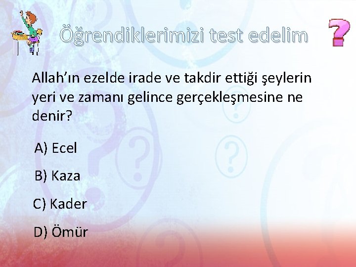 Öğrendiklerimizi test edelim Allah’ın ezelde irade ve takdir ettiği şeylerin yeri ve zamanı gelince