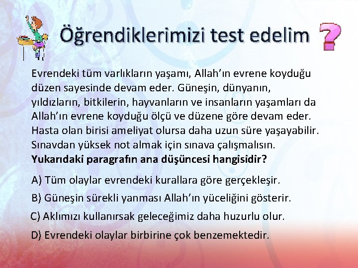 Öğrendiklerimizi test edelim Evrendeki tüm varlıkların yaşamı, Allah’ın evrene koyduğu düzen sayesinde devam eder.