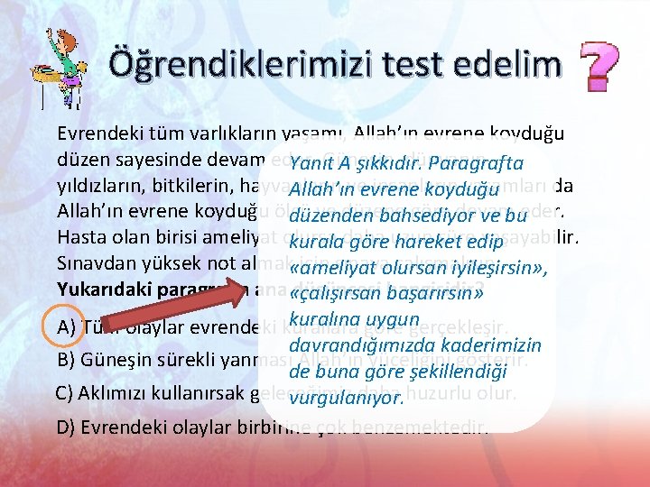 Öğrendiklerimizi test edelim Evrendeki tüm varlıkların yaşamı, Allah’ın evrene koyduğu düzen sayesinde devam eder.