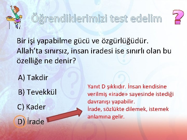 Öğrendiklerimizi test edelim Bir işi yapabilme gücü ve özgürlüğüdür. Allah’ta sınırsız, insan iradesi ise