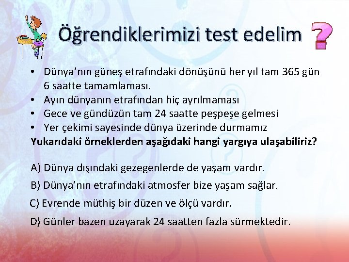 Öğrendiklerimizi test edelim • Dünya’nın güneş etrafındaki dönüşünü her yıl tam 365 gün 6