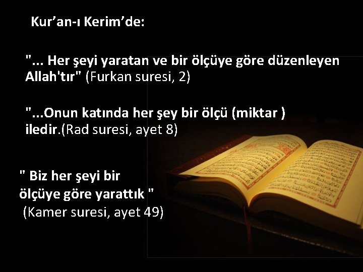Kur’an-ı Kerim’de: ". . . Her şeyi yaratan ve bir ölçüye göre düzenleyen Allah'tır"
