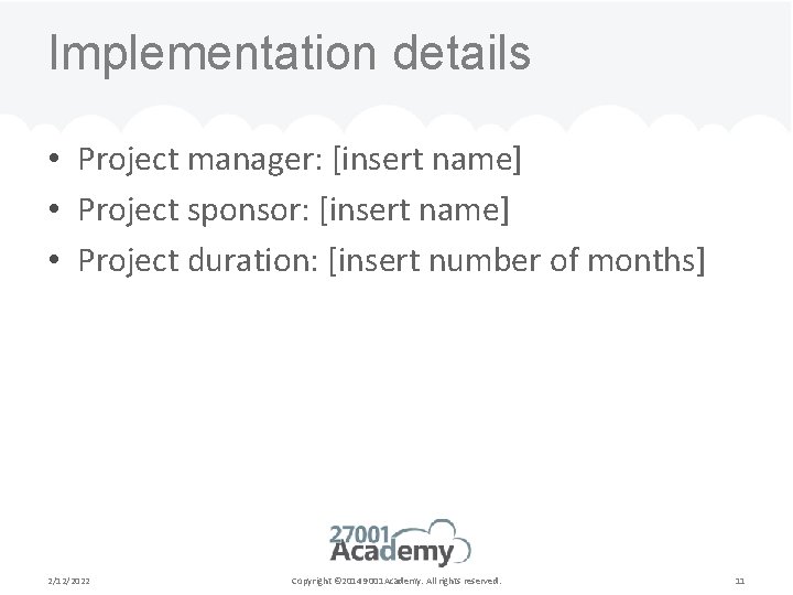 Implementation details • Project manager: [insert name] • Project sponsor: [insert name] • Project