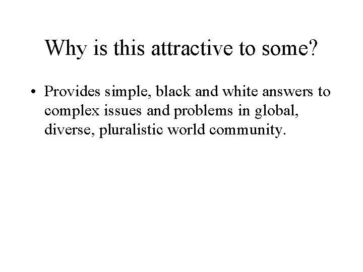 Why is this attractive to some? • Provides simple, black and white answers to