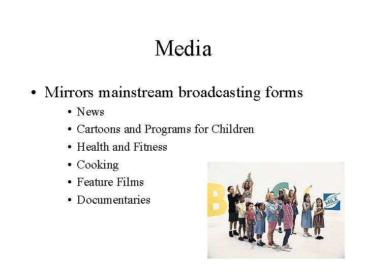 Media • Mirrors mainstream broadcasting forms • • • News Cartoons and Programs for